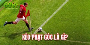 Kèo Phạt Góc - Phân Loại Và Kinh Nghiệm Chơi Cực Hiệu Qu