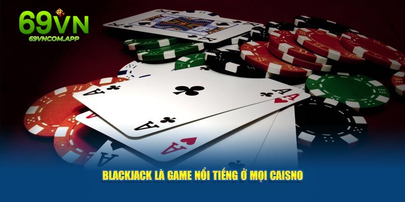 Luật chơi Blackjack 69VN buộc phải nắm được các thuật ngữ