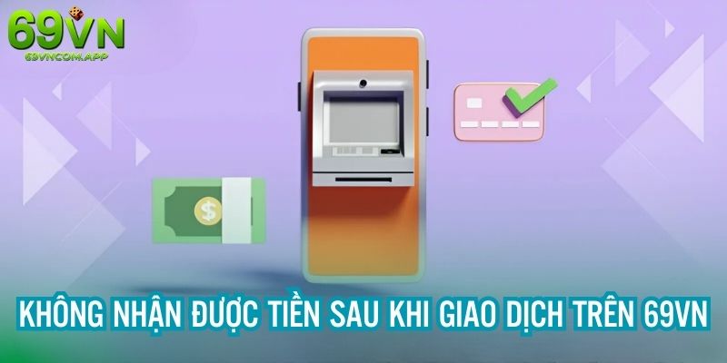 Giao dịch đổi thưởng bị lỗi, không nhận tiền thành công